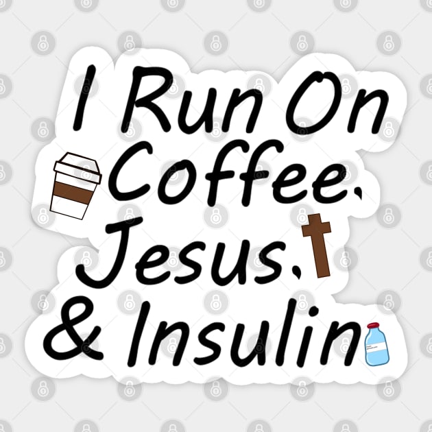 I Run On Coffee, Jesus, And Insulin Sticker by CatGirl101